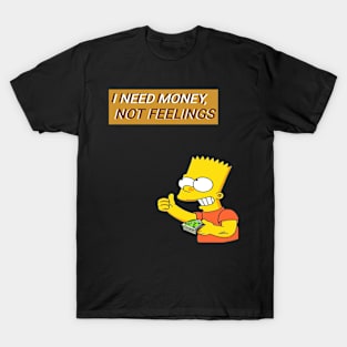 i need money,not feelings T-Shirt